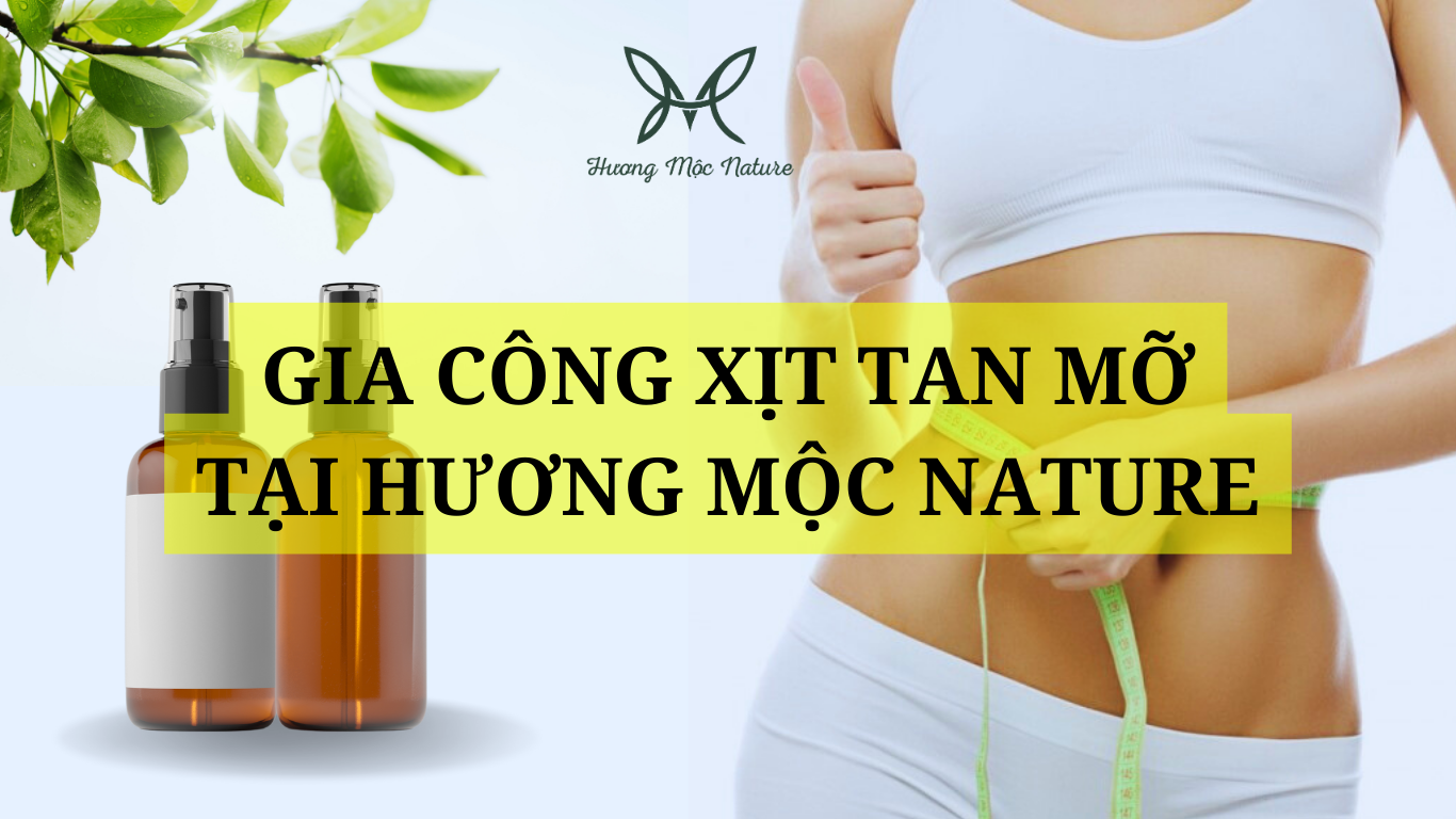 GIA CÔNG XỊT TAN MỠ UY TÍN TẠI HƯƠNG MỘC NATURE